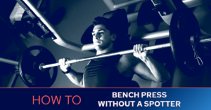 How To Bench Press Without A Spotter