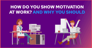 How Do You Show Motivation At Work?